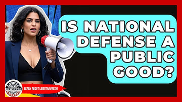 Is National Defense A Public Good? - Learn About Libertarianism