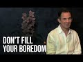 The Origin of the Sense of Boredom