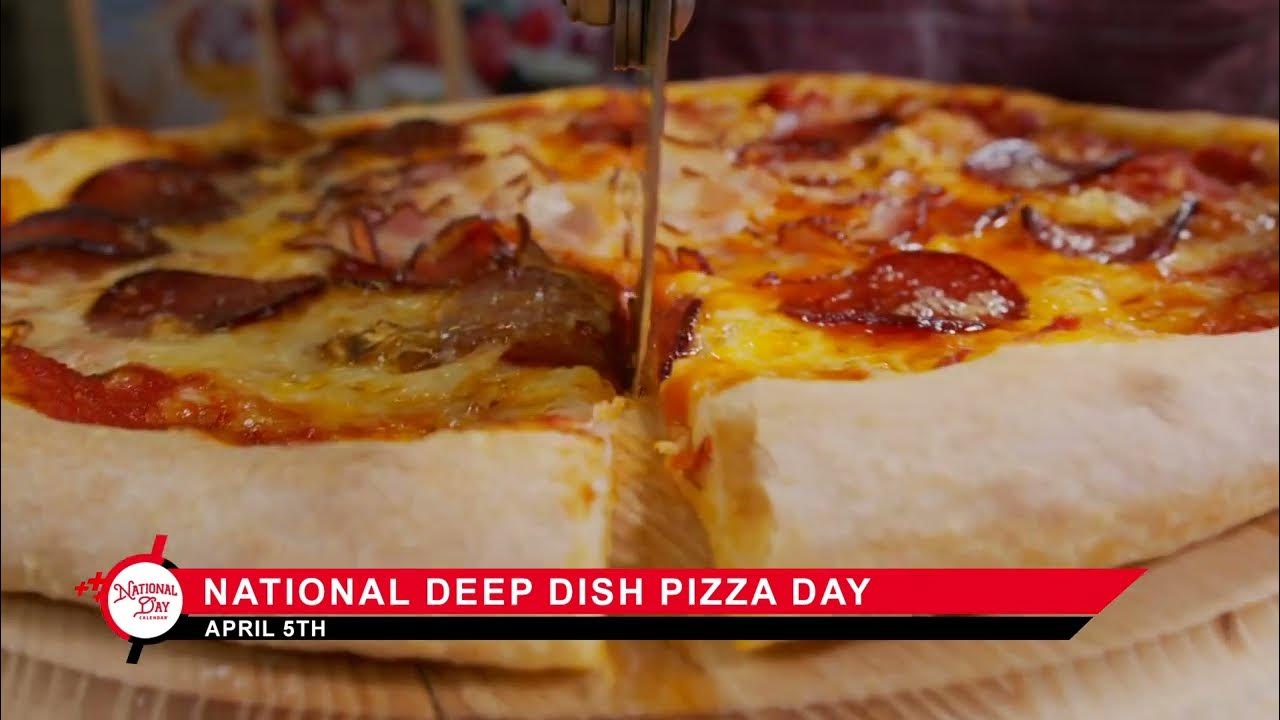 National Deep Dish Pizza Day on April 5 YouTube