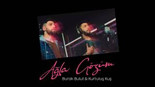 Burak Bulut & Kurtuluş Kuş - Ağla Gözüm yeni şarkı Resimi