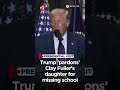 Trump pardons Clay Fuller's daughter for skipping class