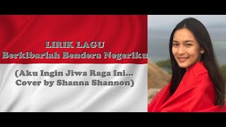 Lirik Lagu Berkibarlah Bendera Negeriku -10mnt- (Daku Ingin Jiwa Raga ini, Cover by: Shanna Shannon)