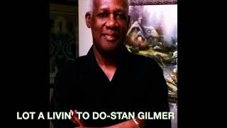LOT A LIVIN&#39; TO DO STAN GILMER