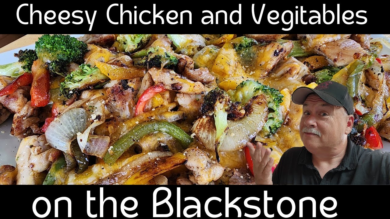 Cheesy Chicken and Vegetables on the Blackstone Griddle YouTube