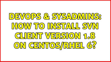 DevOps & SysAdmins: How to install SVN client version 1.8 on CentOS/RHEL 6?