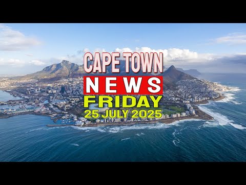 Cape Town News Friday 25th Of July 2025 Top Headlines From The Western Cape
