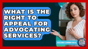 What Is The Right To Appeal For Advocating Services? - Accessible Learning For All
