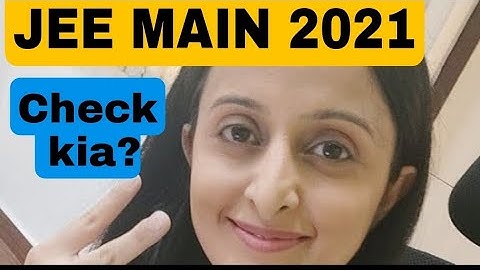 JEE MAIN 2021 Session 3 JULY 2021 : QUESTION PAPER AND ANSWER KEY OUT : NEHA AGRAWAL