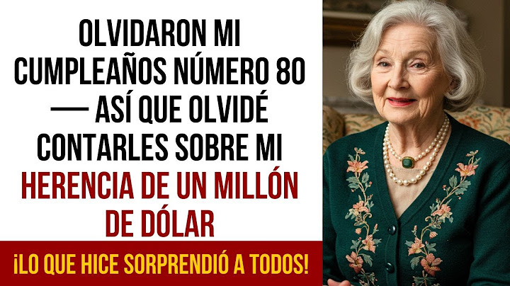 Olvidaron mi cumpleaños número 80 — así que olvidé contarles sobre mi herencia de un millón de dólar