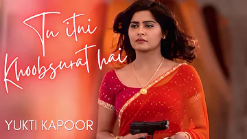 Tu Itni Khoobsurat Hai - Yukti Kapoor | Edited by @tatyavinchucuts | Yukti's Beautiful World