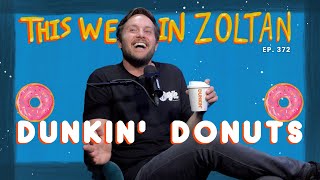 Dunkin' Donuts | This Week In Zoltan Ep. 372 by Zoltan Kaszas 4,014 views 1 month ago 49 minutes