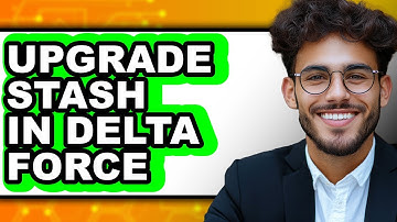 How to Upgrade Stash in Delta Force - Step By Step