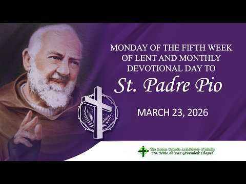 March 23, 2026 | Monday of the Fifth Week of Lent and Monthly Devotional Day to St. Padre Pio