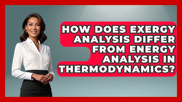 How Does Exergy Analysis Differ From Energy Analysis in Thermodynamics?