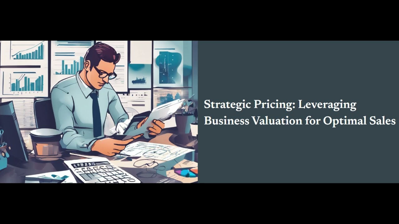 Strategic Pricing: Leveraging Business Valuation for Optimal Sales