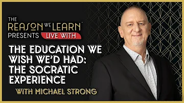 The Education We Wish We'd Had: The Socratic Experience, With Michael Strong