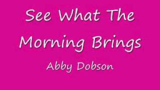 Watch Abby Dobson See What The Morning Brings video