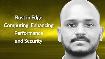 Rust in Edge Computing: Enhance Performance & Security | Venukumar Chirlawar | Conf42 Rustlang 2024