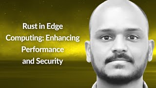 Rust in Edge Computing: Enhance Performance & Security | Venukumar Chirlawar | Conf42 Rustlang 2024