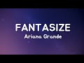 Ariana Grande Fantasize Lyrics 