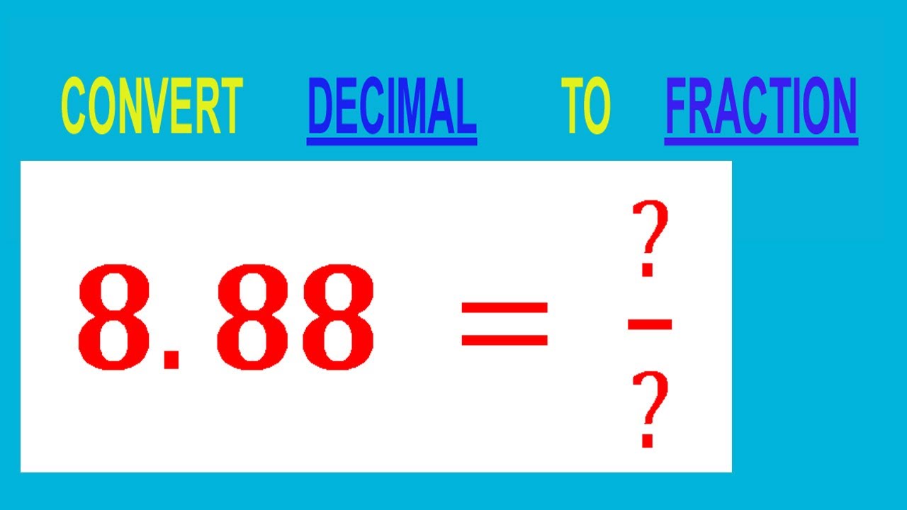 CONVERT    DECIMAL     8.88 =  ?/?        TO     FRACTION