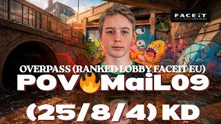 POV🔥MaiL09 (25/8/4) KD - OVERPASS (RANKED LOBBY FACEIT EU)