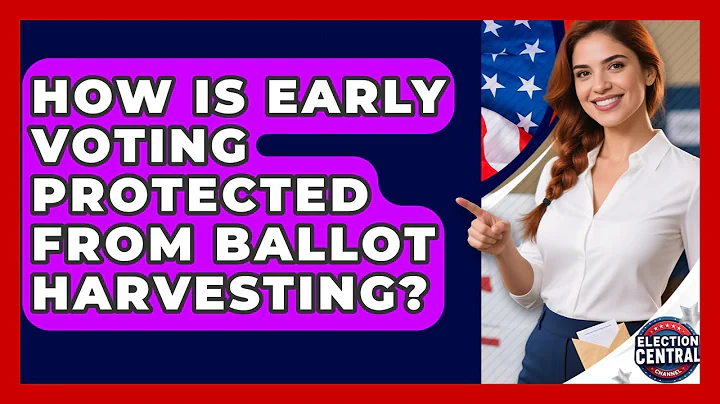 How Is Early Voting Protected From Ballot Harvesting? - Election Central Channel