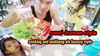 Cooking And Mukbang Ala Bunsoy Style -Korean Style