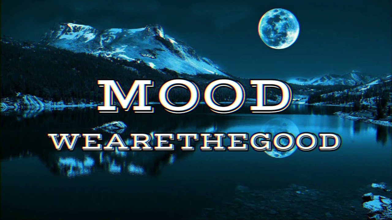 MOOD | WEARETHEGOOD