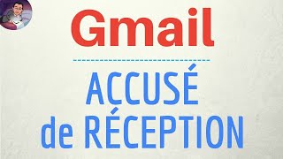 Accusé De Reception Gmail Recevoir Un Avis De Réception Une Confirmation De Lecture Dans Gmail