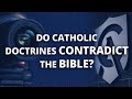 Do Catholic Doctrines Contradict the Bible?