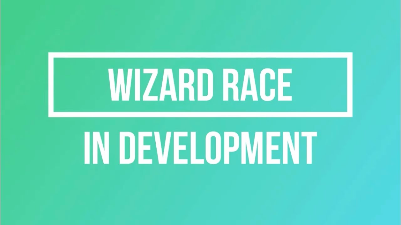 Wizard Development Wizard Race in Development - YouTube