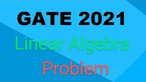 Gate 2021 Linear Algebra 1st Problem