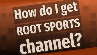 How Do I Get Root Sports Channel?