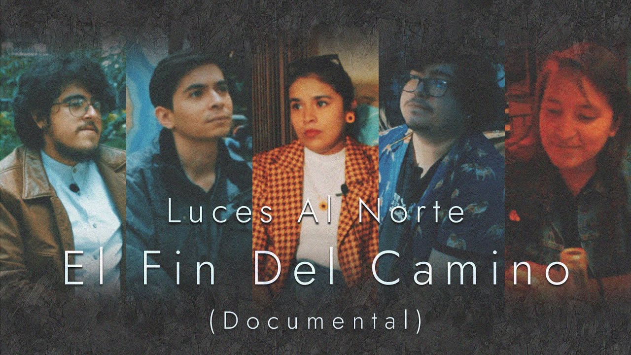 EL FIN DEL CAMINO – Luces Al Norte (Documental) - YouTube