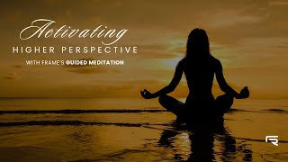 FRAME FITNESS | ACTIVATING HIGHER PERSPECTIVE GUIDED MEDITATION