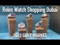 Rolex watch shopping grey market Dubai 2023 - Daytona Submariner GMT Master Royal Oaks Omega &amp; more