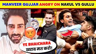 OMG!🤯 Manveer Gurjar ANGRY Over Gullu Vs Nakul Dhull Fight😱| Nakul Dhull Vs Gullu Bigg Boss Contr...
