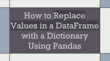How to Replace Values in a DataFrame with a Dictionary Using Pandas