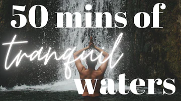 50 Minutes Of Tranquil Waters | Waterfall Sounds to Soothe the Mind for Relaxation and Sleep