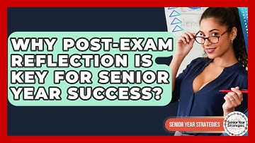 Why Post-Exam Reflection Is Key For Senior Year Success? - Senior Year Strategies