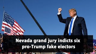 Nevada grand jury indicts six pro-Trump fake electors
