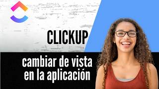 Cómo cambiar de vista en la aplicación ClickUp