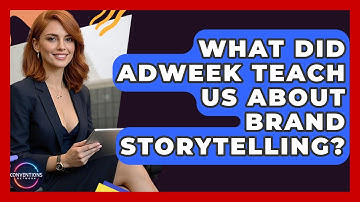What Did AdWeek Teach Us About Brand Storytelling? - Conventions Network