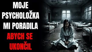 MOJE PSYCHOLOŽKA MI PORADILA ABYCH SE UKONČIL - Creepypasta CZ