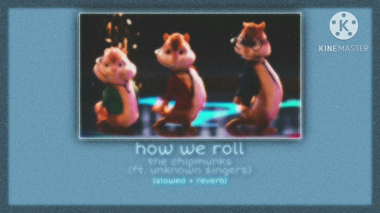 how we roll ~ alvin and the chipmunks - (slowed + reverb)