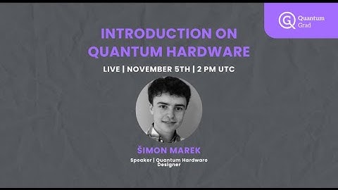 Introduction to Quantum Hardware with Šimon Marek
