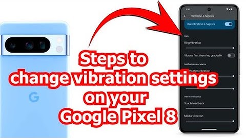 How to change vibration settings on your Google Pixel 8