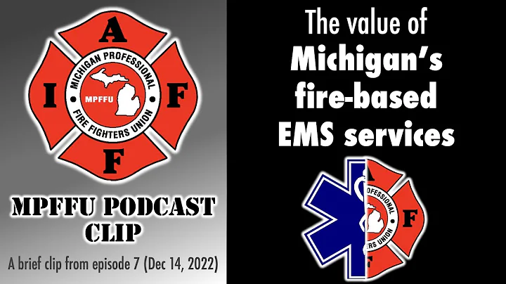 MPFFU Podcast Clip - Episode 7 – The value of Michigan’s fire-based EMS services