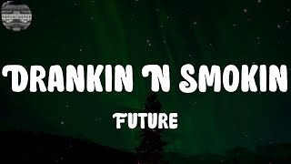 Future - Drankin N Smokin (Lyrics)